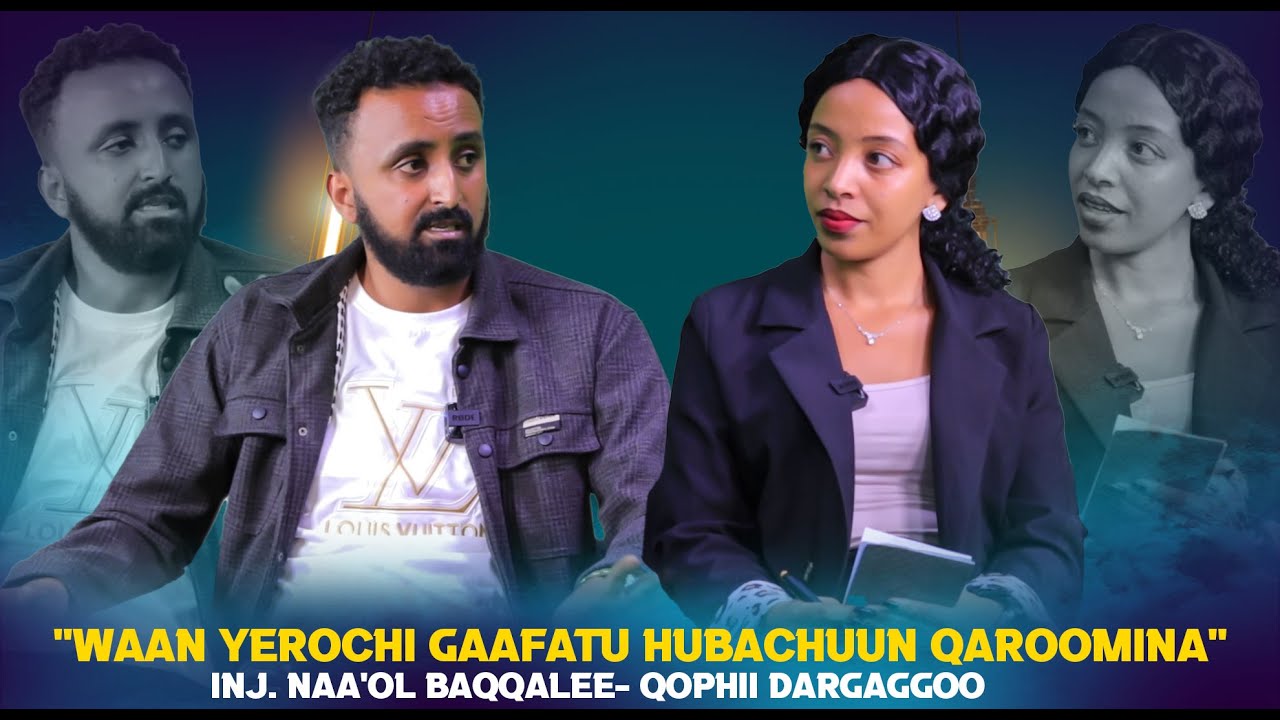 "Waan Yerochi Gaafatu Hubachuun Qaroomina " Inj. Naa'ol Baqqalee- Qophii Dargaggoo