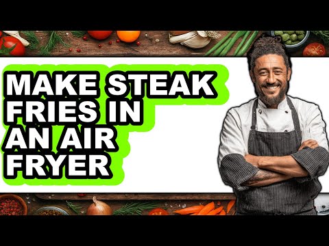 How To Make Steak Fries In An Air Fryer - Full Guide