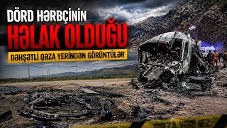 Dörd hərbçinin həlak olduğu dəhşətli qəza yerindən görüntülər