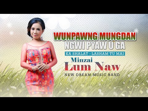 Minzai Lum Naw-Wunpawng Mungdan Ngwi Pyaw U Ga(Lyrics Video)- ( kachin song )