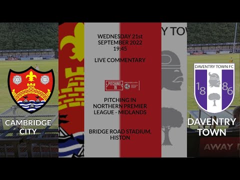CAMBRIDGE CITY FC VS DAVENTRY TOWN | PITCHING IN NPL - MIDLANDS | LIVE AUDIO COMMENTARY