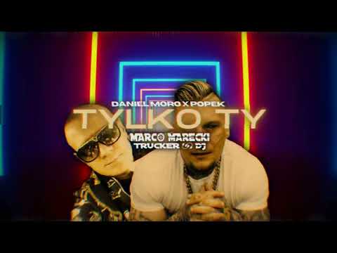 DANIEL MORO X POPEK - TYLKO TY  ( Marco Marecki remix )