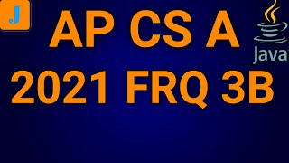 AP Computer Science A 2021 FRQ 3B (AP CS A)