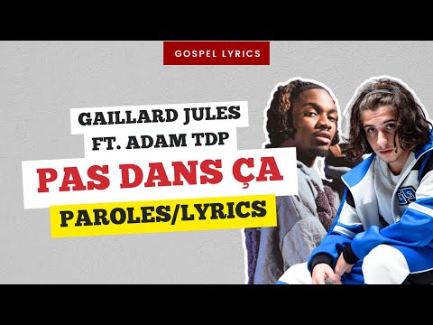 Gaillard Jules (ft. Adam TDP) - Pas dans ça (Paroles)