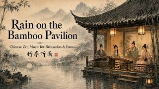 Rain on the Bamboo Pavilion 🌧️ Chinese Zen Music with Rain Sounds for Relaxation, Focus & Sleep