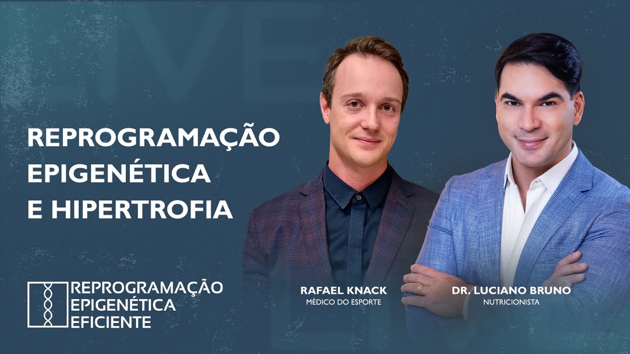 REPROGRAMAÇÃO EPIGENÉTICA E HIPERTROFIA  |  DR. LUCIANO BRUNO E DR. RAFAEL KNACK
