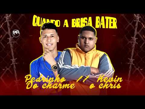 MC-PEDRINHO-DO-CHARME-FEAT-KEVIN-O-CHRIS-QUANDO-A-BRISA-BATER-(-MUSICA-NOVA-)