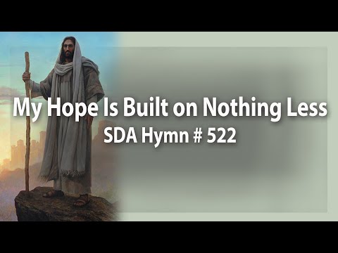 My Hope Is Built on Nothing Less   SDA Hymn # 522
