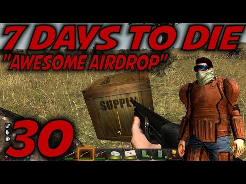 7 Days to Die Alpha 10.4 Gameplay / Let's Play (S-10.5) -E30- "Awesome Airdrop"
