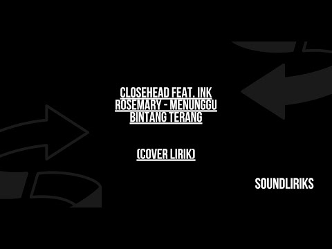CLOSEHEAD Feat. Ink Rosemary - Menunggu Bintang Terang lirik