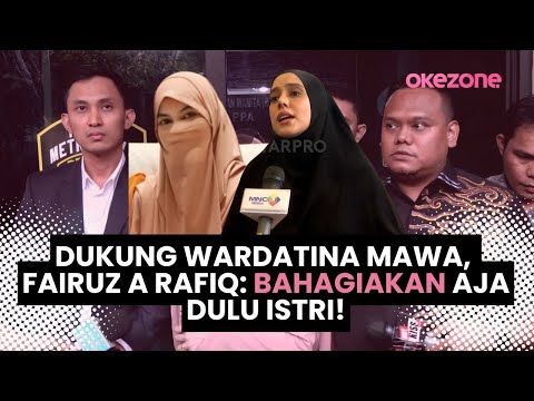 Dukung Wardatina Mawa, Fairuz A Rafiq: Bahagiakan Aja dulu Istri!