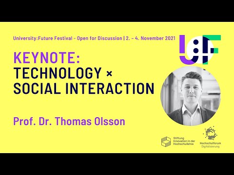 Prof. Dr. Thomas Olsson - Technology × Social Interaction - University:Future Festival 2021
