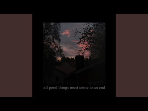 All Good Things Must Come to an End (feat. Endmemory)