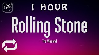 [1 HOUR 🕐 ] The Weeknd - Rolling Stone (Lyrics)