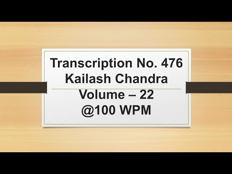 Transcription No. 476 | Kailash Chandra | Volume - 22 | 100 wpm