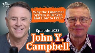 John Y. Campbell: Why the Financial System is Broken and How to Fix It | TWB Podcast #33