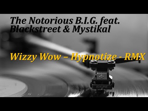 The Notorious B.I.G. feat. Blackstreet & Mystikal - Wizzy Wow - Hypnotize - RMX