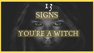 13 Signs You Migth be a Witch