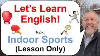 Let's Learn English! Topic: Indoor Sports! 🏓🏸🥊 (Lesson Only)