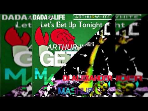 Dada Life Vs. Arthur White - Let's Get Up Tonight (Marv!n K!m & DJ Alexander Mashup)