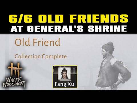 6/6 Old Friend General's Shrine Guide (FIXED ALL) Fang XU | How to Make Friends | Where Winds Meet