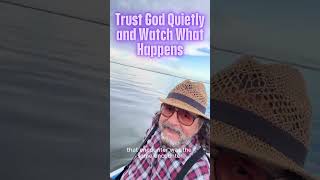 Trust God Quietly and Watch What Happens