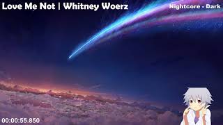Nightcore - Love Me Not | Whitney Woerz