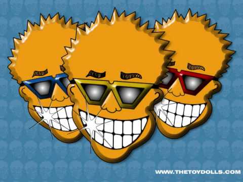 Toy Dolls , Lazy Sunday Afternoon =;-)