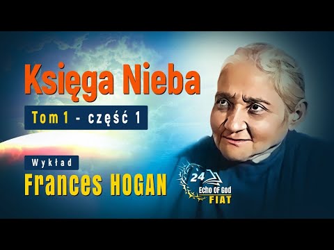 Księga Nieba Tom 1 część 1, wg.Luizy Piccarrety. Wykład Teolog Frances Hogan.