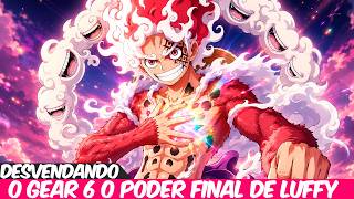 GEAR 6 REVELADO? O PODER DE APAGAR A REALIDADE! O PODER FINAL DE LUFFY O DEVORADOR DO SOL -ONE PIECE