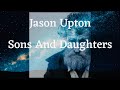 Jason Upton - Sons And Daughters (Lyrics)