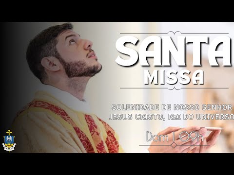 Santa Missa da Solenidade de Nosso Senhor Jesus Cristo, Rei do Universo