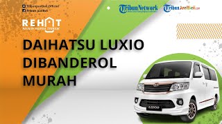 REHAT: Mobil Mini Van Daihatsu Luxio Dibanderol Murah Mulai Rp 60 Jutaan, Cek Harga Bekasnya