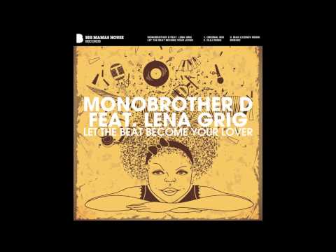 Monobrother D feat Lena Grig - Let The Beat Become Your Lover