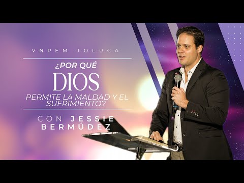 ¿Por qué Dios permite la maldad y el sufrimiento? | Pr. Jessie Bermúdez | VNPEM Toluca