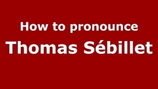 How to pronounce Thomas Sébillet