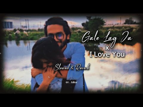Gale Lag Ja x I Love You (Slowed & Reverb) Song