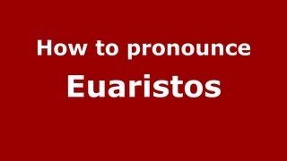 How to pronounce Euaristos