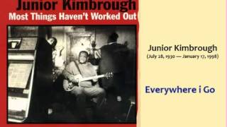 Junior Kimbrough   Everywhere I Go