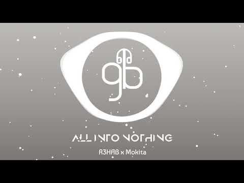 R3HAB x Mokita - All Into Nothing