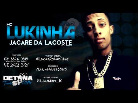 MC Lukinha - Jacaré da Lacoste (DJ Poty) 2013