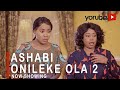 Ashabi Onileke Ola 2 Latest Yoruba Movie 2021 Drama Starring Fathia Balogun|Dele Odule|Omolara Rasaq