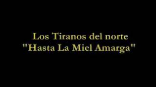 Los Tiranos Del Norte &quot;Hasta La Miel Amarga&quot;