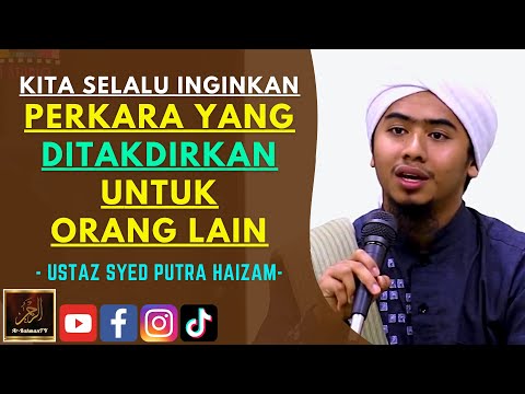 Ustaz Syed Putra Haizam - KITA SELALU INGINKAN PERKARA YANG DITAKDIRKAN UNTUK ORANG LAIN