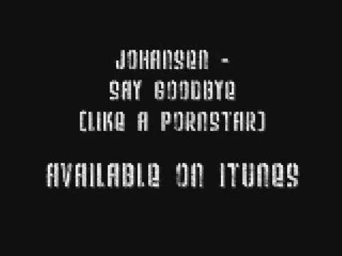 Johansen - Say Goodbye (Like a pornstar)