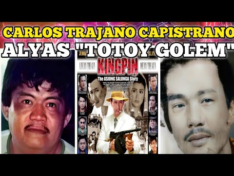 CARLOS TRAJANO CAPISTRANO ALYAS "TOTOY GOLEM" Mortal na kalaban ni Asiong Salonga
