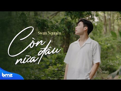 Còn đâu nữa - Swan Nguyễn