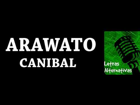 download lagu mp3 mp4 Arawato Canibal Letra, download lagu Arawato Canibal Letra gratis, unduh video klip Arawato Canibal Letra