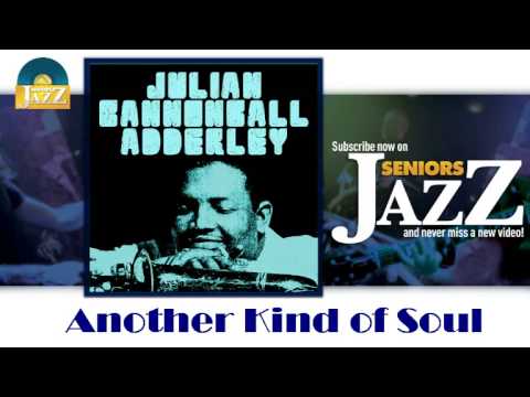 Julian Cannonball Adderley - Another Kind of Soul (HD) Officiel Seniors Jazz