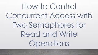 Download the video "How to Control Concurrent Access with Two Semaphores for Read and Write Operations"